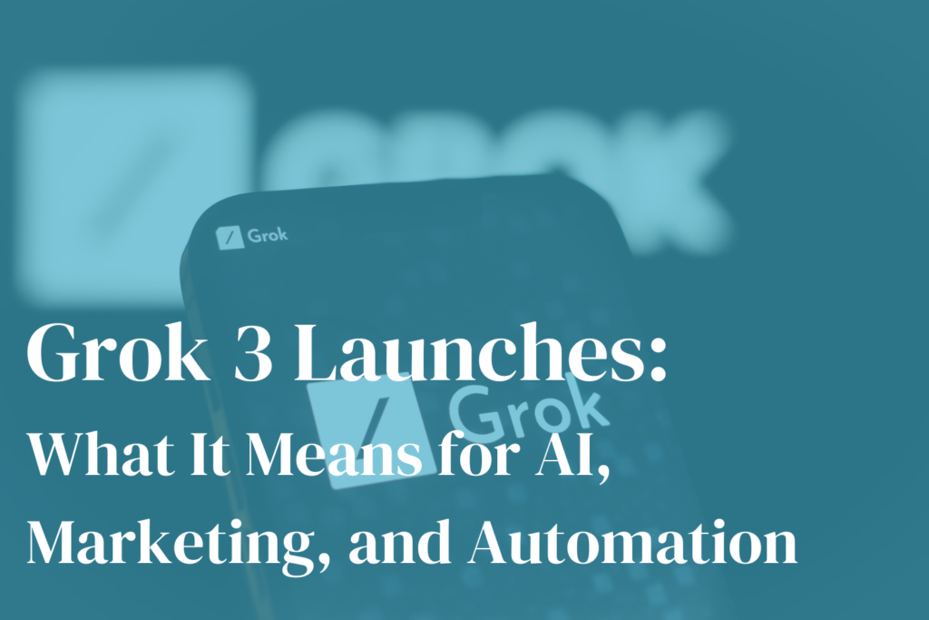 Grok 3 Launches: What It Means for AI, Marketing, and Automation